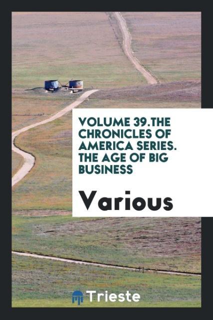 Carte Volume 39.the Chronicles of America Series. the Age of Big Business Various