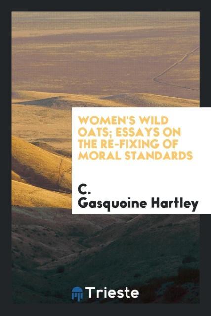 Carte Women's Wild Oats; Essays on the Re-Fixing of Moral Standards C. Gasquoine Hartley