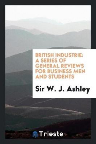 Buch British Industrie Sir W. J. Ashley