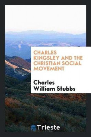 Kniha Charles Kingsley and the Christian Social Movement Charles William Stubbs