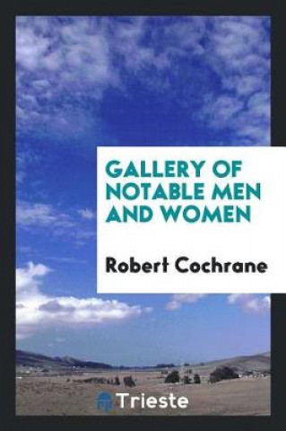 Książka Gallery of Notable Men and Women Robert Cochrane