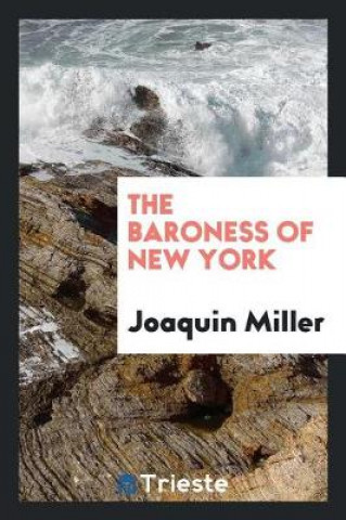 Kniha Baroness of New York Joaquin Miller