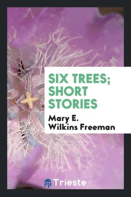 Knjiga Six Trees; Short Stories Mary E. Wilkins Freeman