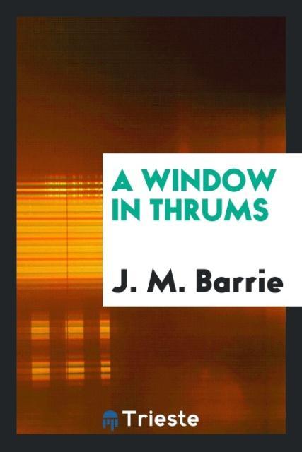 Knjiga Window in Thrums J M Barrie