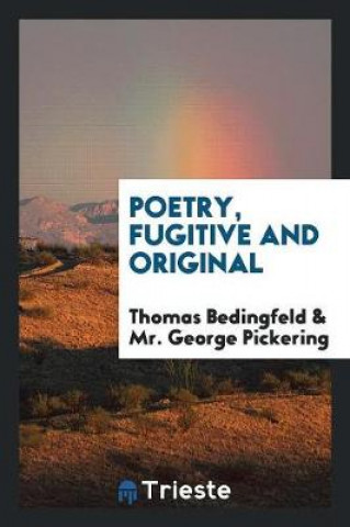 Könyv Poetry, Fugitive and Original Thomas Bedingfeld