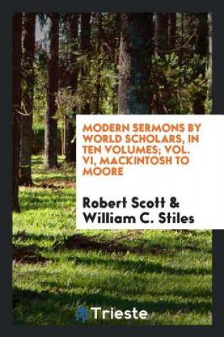 Carte Modern Sermons by World Scholars, in Ten Volumes; Vol. VI, Mackintosh to Moore Robert Scott