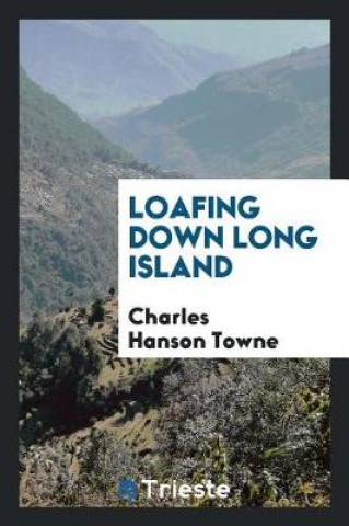 Buch Loafing Down Long Island Charles Hanson Towne