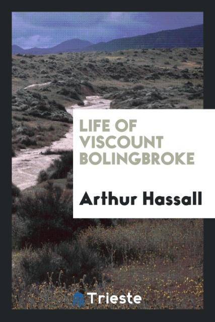 Kniha Life of Viscount Bolingbroke Arthur Hassall