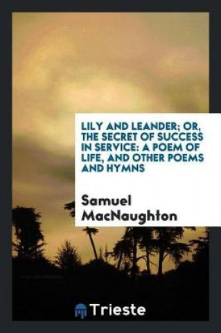 Carte Lily and Leander; Or, the Secret of Success in Service Samuel Macnaughton
