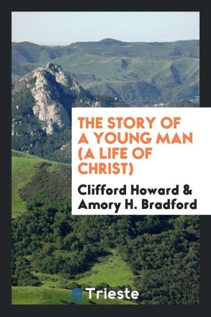 Carte Story of a Young Man (a Life of Christ) Clifford Howard