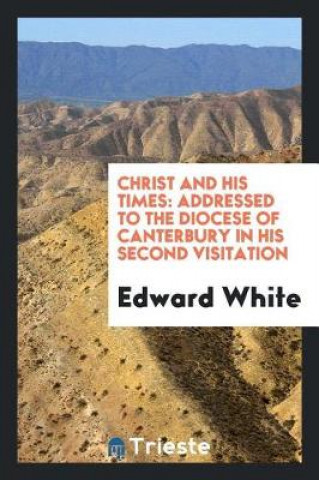 Kniha Christ and His Times Edward White