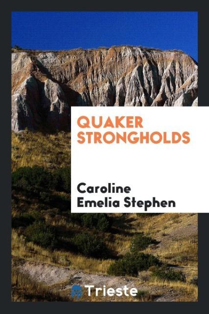 Kniha Quaker Strongholds Caroline Emelia Stephen