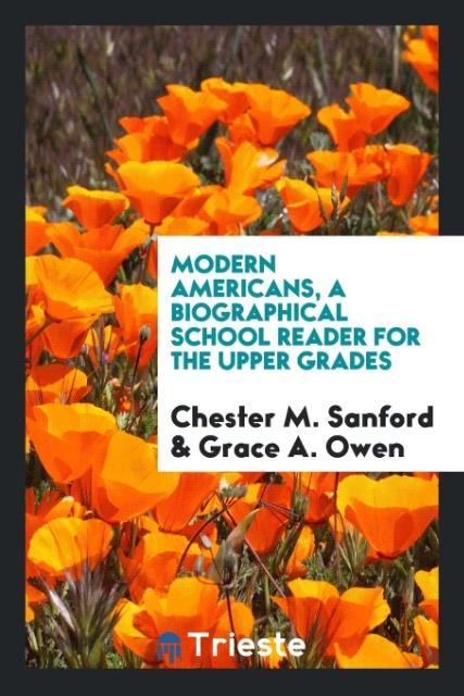 Kniha Modern Americans, a Biographical School Reader for the Upper Grades Chester M. Sanford