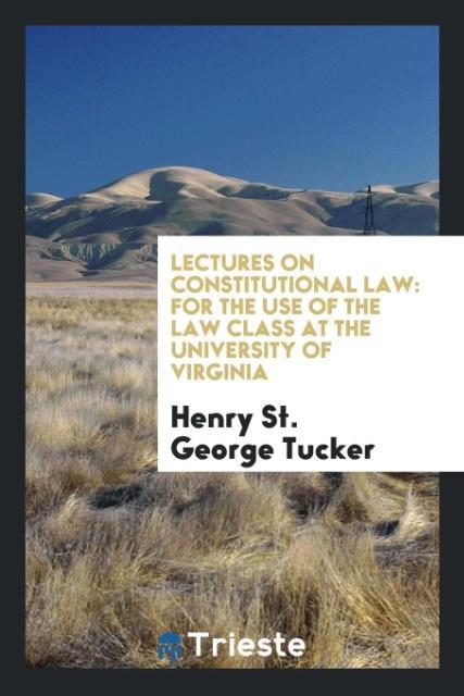 Knjiga Lectures on Constitutional Law Henry St. George Tucker