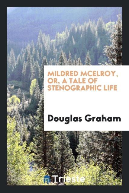 Kniha Mildred McElroy, Or, a Tale of Stenographic Life Douglas Graham