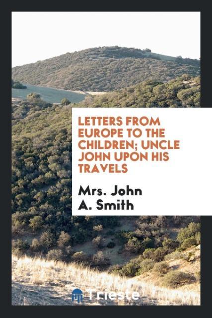 Book Letters from Europe to the Children; Uncle John Upon His Travels Mrs. John A. Smith