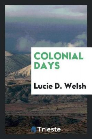 Kniha Colonial Days Lucie D. Welsh