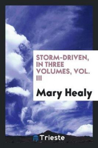 Kniha Storm-Driven, in Three Volumes, Vol. III Mary Healy
