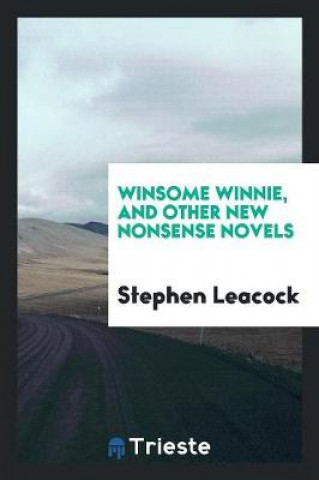 Kniha Winsome Winnie, and Other New Nonsense Novels Stephen Leacock