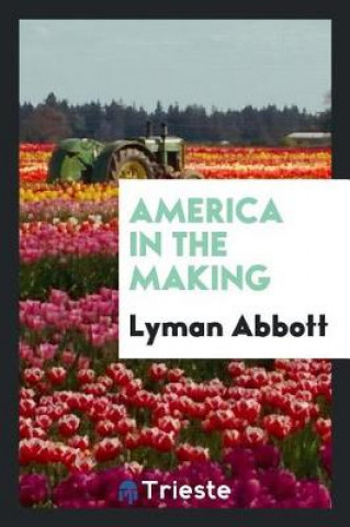 Carte America in the Making Lyman Abbott