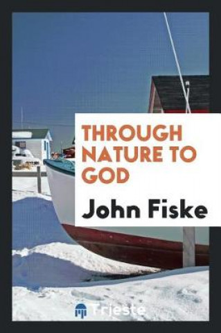 Könyv Through Nature to God John Fiske