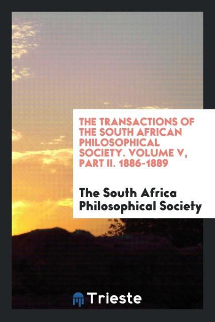 Kniha Transactions of the South African Philosophical Society. Volume V, Part II. 1886-1889 The South Africa Philosophical Society