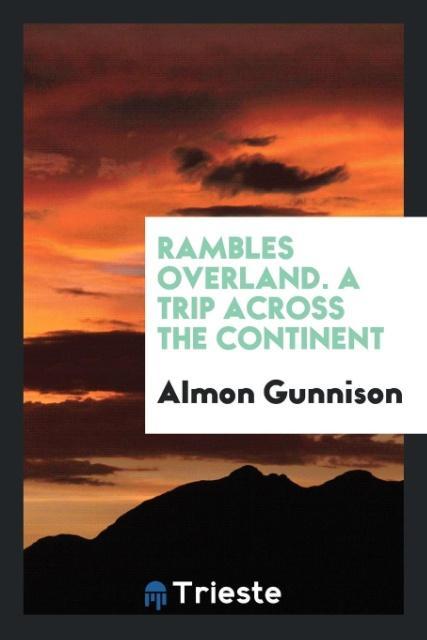 Kniha Rambles Overland. a Trip Across the Continent Almon Gunnison