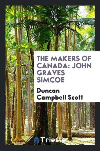 Kniha Makers of Canada; John Graves Simcoe Duncan Campbell Scott