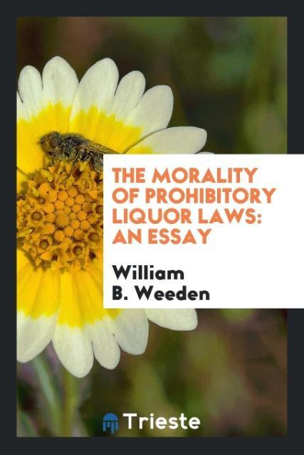 Livre Morality of Prohibitory Liquor Laws William B. Weeden