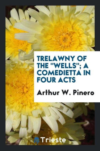 Książka Trelawny of the Wells; A Comedietta in Four Acts Arthur W. Pinero