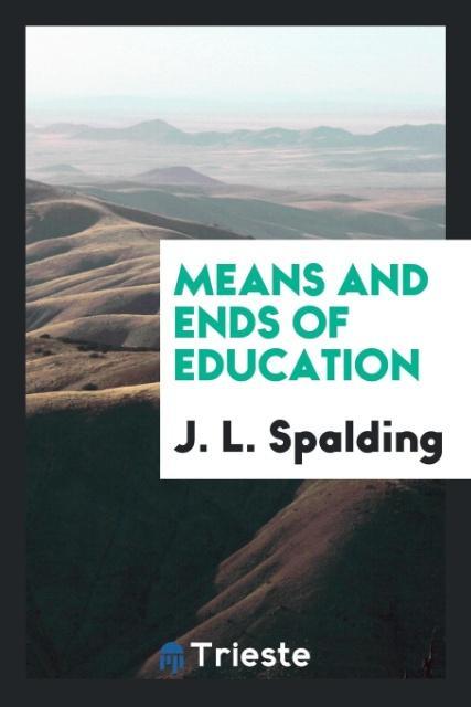Könyv Means and Ends of Education J. L. Spalding