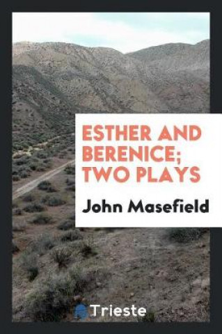 Kniha Esther and Berenice; Two Plays John Masefield