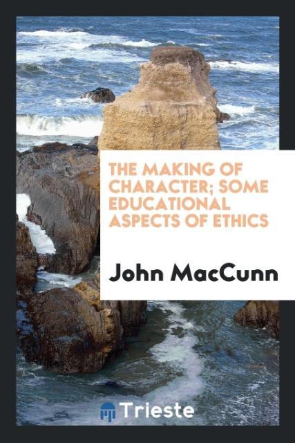 Kniha Making of Character; Some Educational Aspects of Ethics John Maccunn