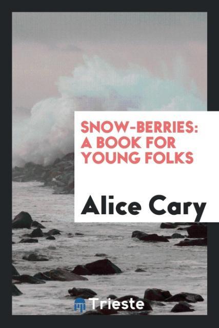 Kniha Snow-Berries Alice Cary