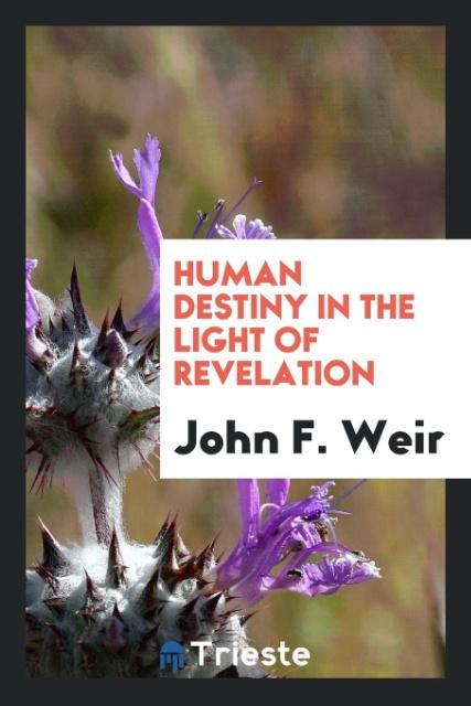 Kniha Human Destiny in the Light of Revelation John F. Weir