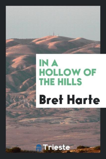 Kniha In a Hollow of the Hills Bret Harte