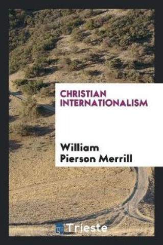 Carte Christian Internationalism William Pierson Merrill
