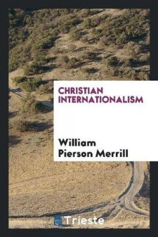 Buch Christian Internationalism William Pierson Merrill