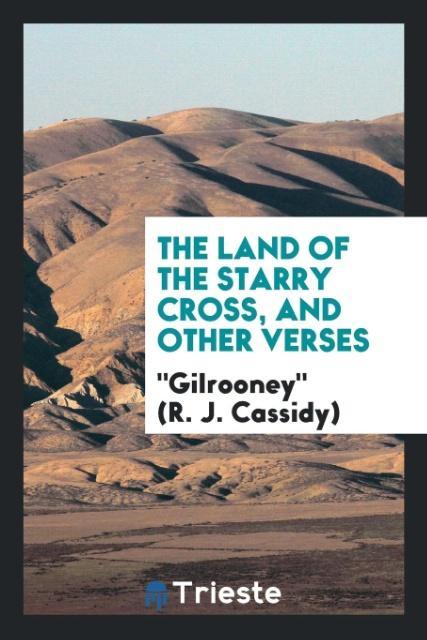 Carte Land of the Starry Cross, and Other Verses "Gilrooney" (R. J. Cassidy)