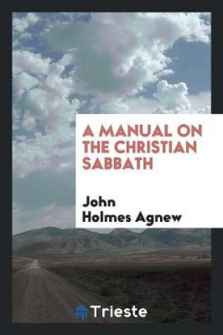 Carte Manual on the Christian Sabbath John Holmes Agnew