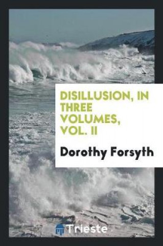Carte Disillusion, in Three Volumes, Vol. II Dorothy Forsyth