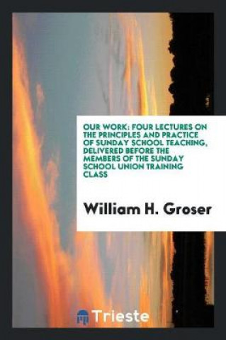 Kniha Our Work William H. Groser