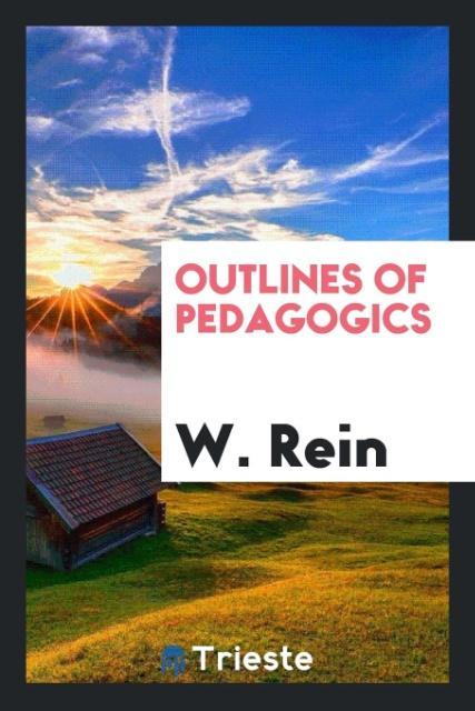 Könyv Outlines of Pedagogics W. Rein