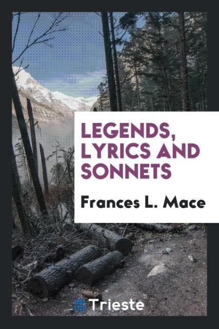 Kniha Legends, Lyrics and Sonnets Frances L. Mace