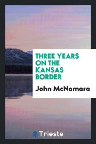 Książka Three Years on the Kansas Border John Mcnamara