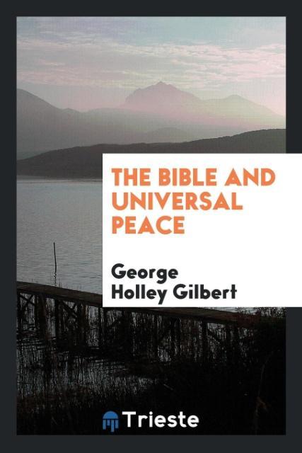 Book Bible and Universal Peace George Holley Gilbert