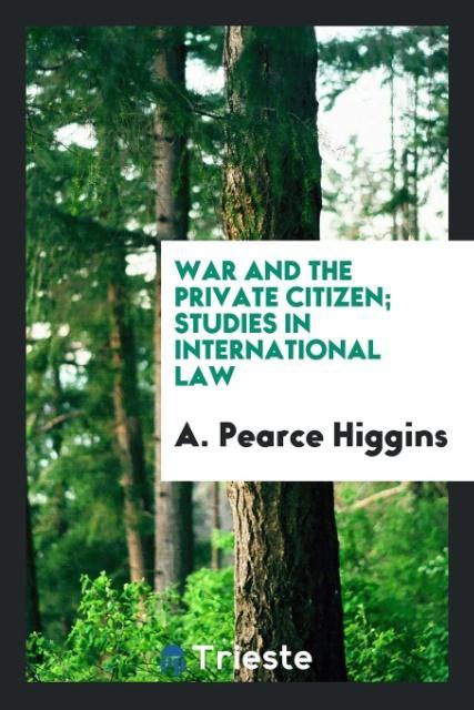 Kniha War and the Private Citizen; Studies in International Law A. Pearce Higgins