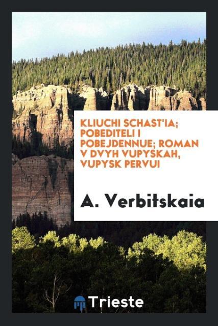 Kniha Kliuchi Schast'ia; Pobediteli I Pobejdennue; Roman V Dvyh Vupyskah, Vupysk Pervui A. Verbitskaia
