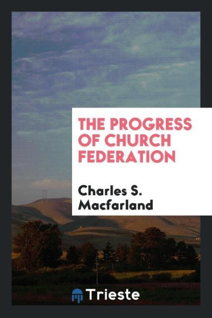 Kniha Progress of Church Federation Charles S. Macfarland