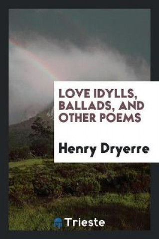 Βιβλίο Love Idylls, Ballads, and Other Poems Henry Dryerre